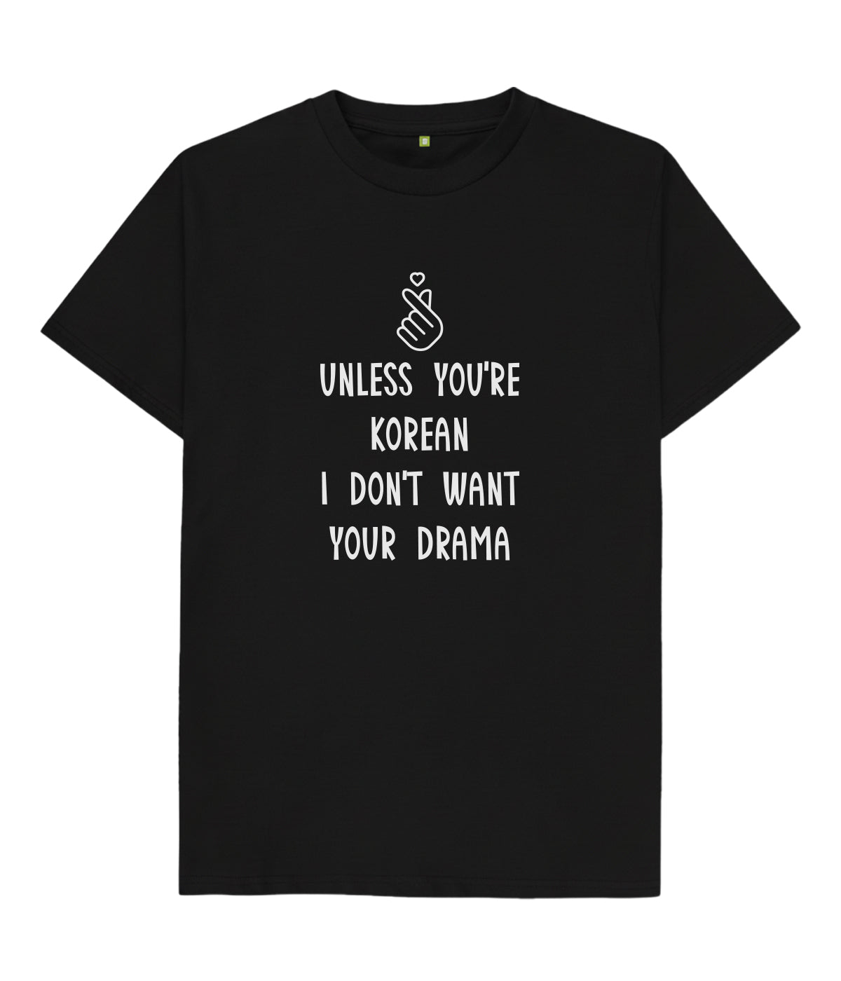 Unless You're Korean I Don't Want Your Drama Unisex T shirt